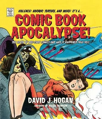 Comic Book Apocalypse!: The Death of Pre-Code Comics and Why It Happened, 1940–1955