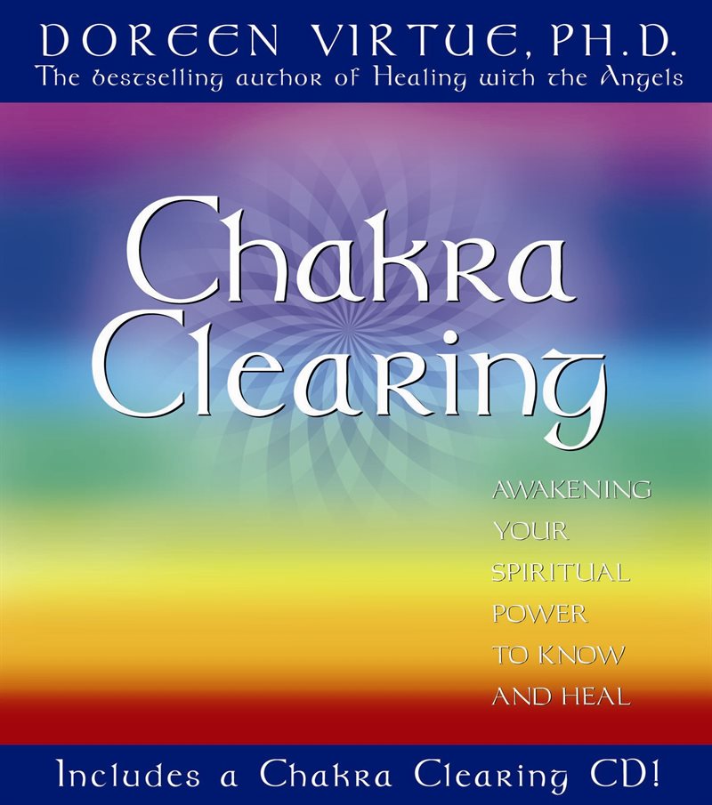 Chakra clearing - awakening your spiritual power to know and heal
