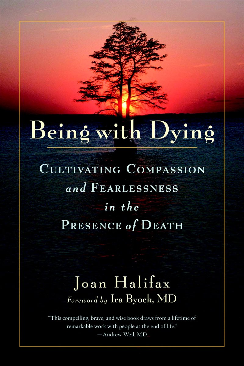 Being with dying - cultivating compassion and fearlessness in the presence