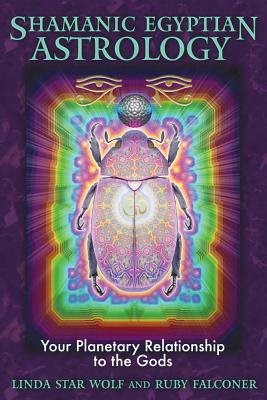 Shamanic Egyptian Astrology: Your Planetary Relationship To The Gods