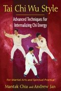 Tai chi wu style - advanced techniques for internalizing chi energy