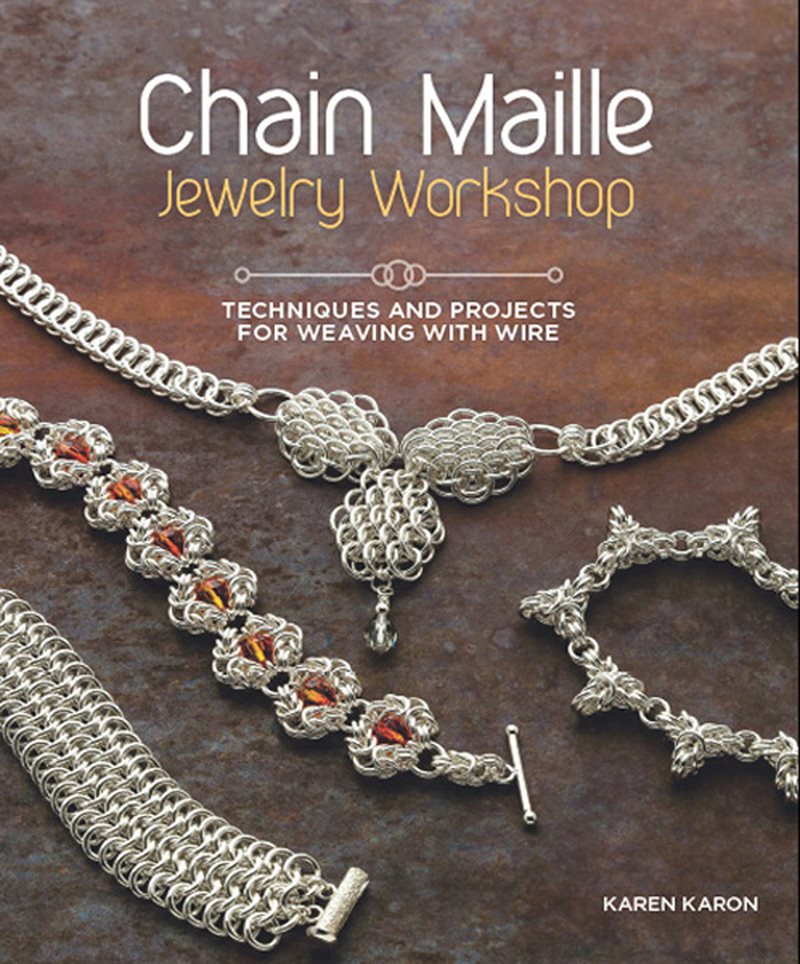 Chain maille jewelry workshop - techniques and projects for weaving with wi