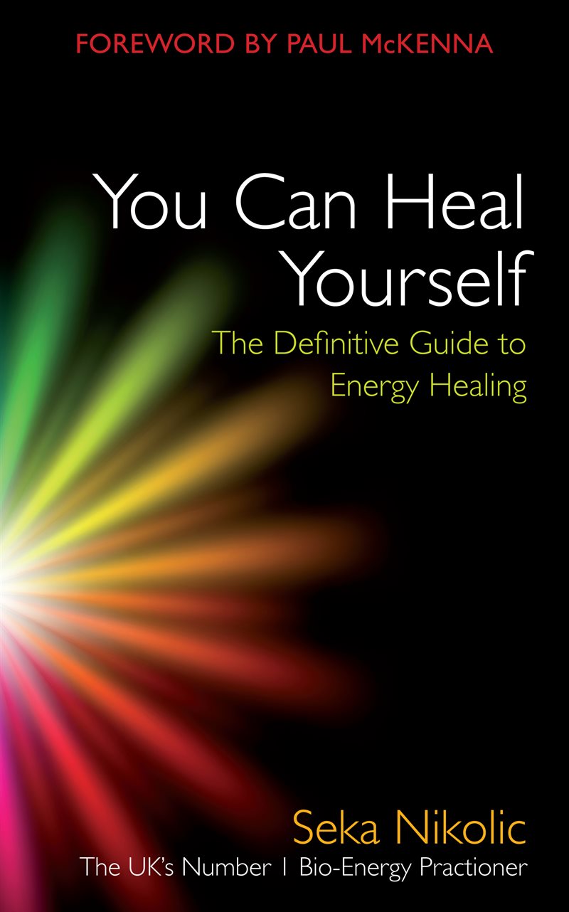 You can heal yourself - the definitive guide to energy healing