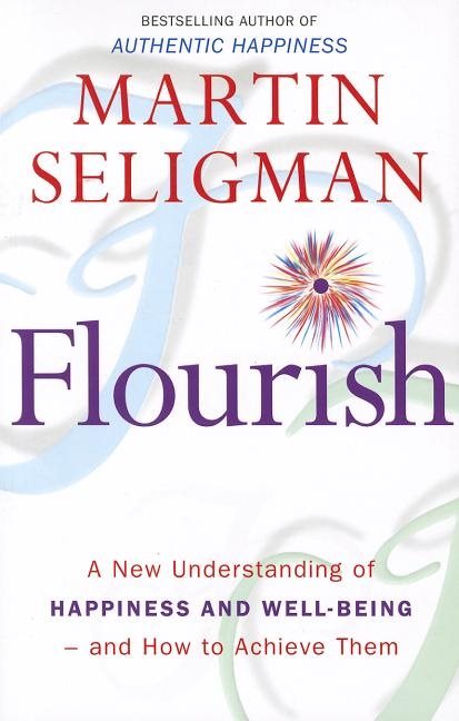 Flourish - a new understanding of happiness and wellbeing: the practical gu