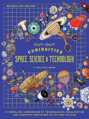 Cut-out Curiosities Space, Science & Technology: A Collage Book