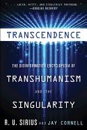 Transcendence : The Disinformation Encyclopedia of Transhumanism and the Singularity