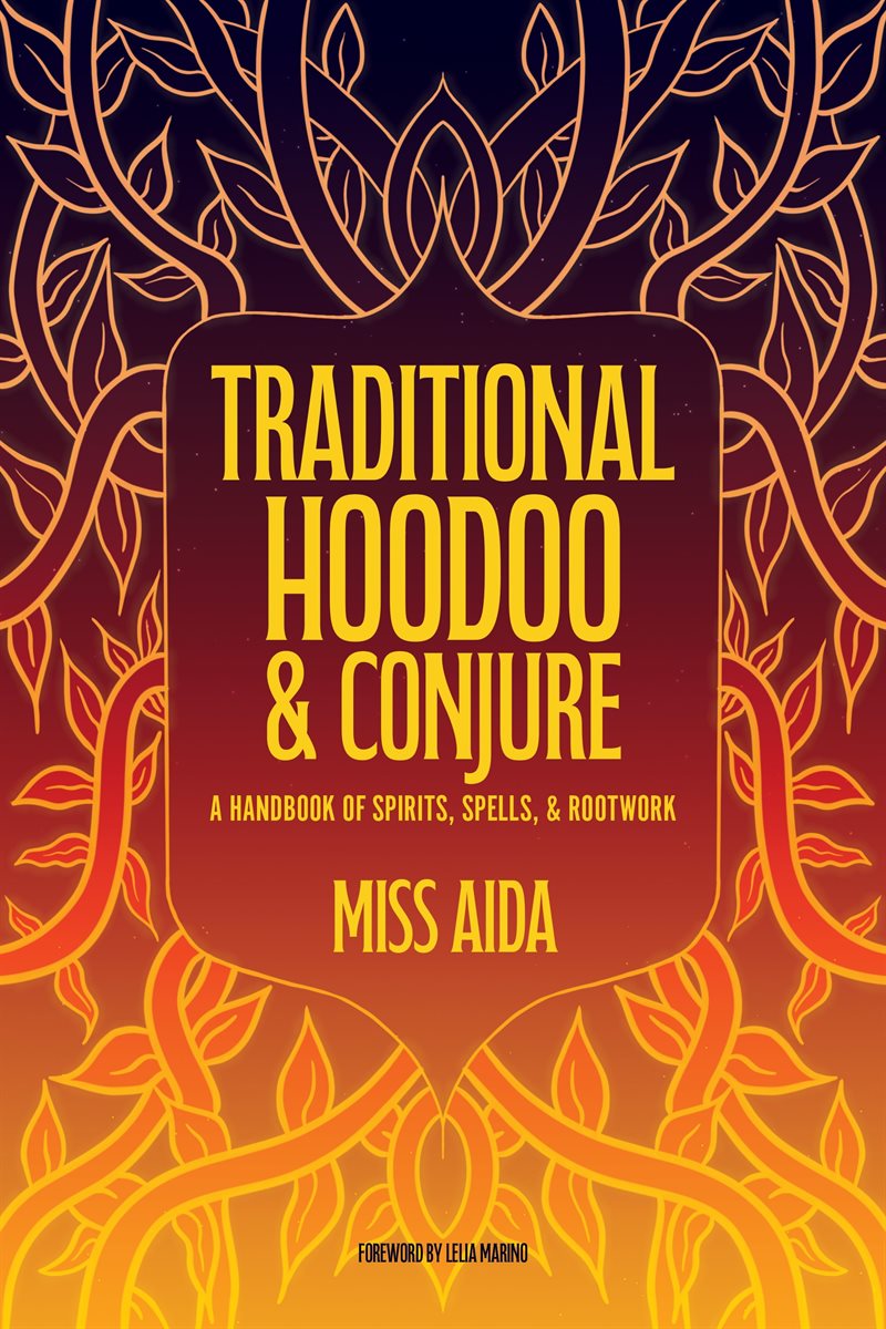 Traditional Hoodoo & Conjure: A Handbook of Spirits, Spells, & Rootwork
