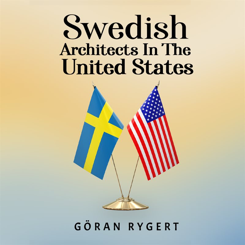 SWEDISH ARCHITECTS IN THE UNITED STATES
