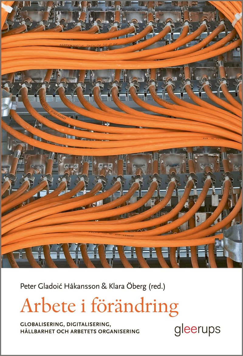 Arbete i förändring : globalisering, digitalisering, hållbarhet och arbetets organisering