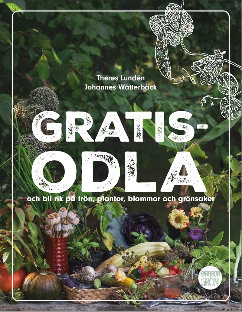 Gratisodla : och bli rik på frön, plantor, blommor och grönsaker