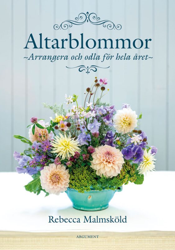 Altarblommor - Arrangera och odla för hela året