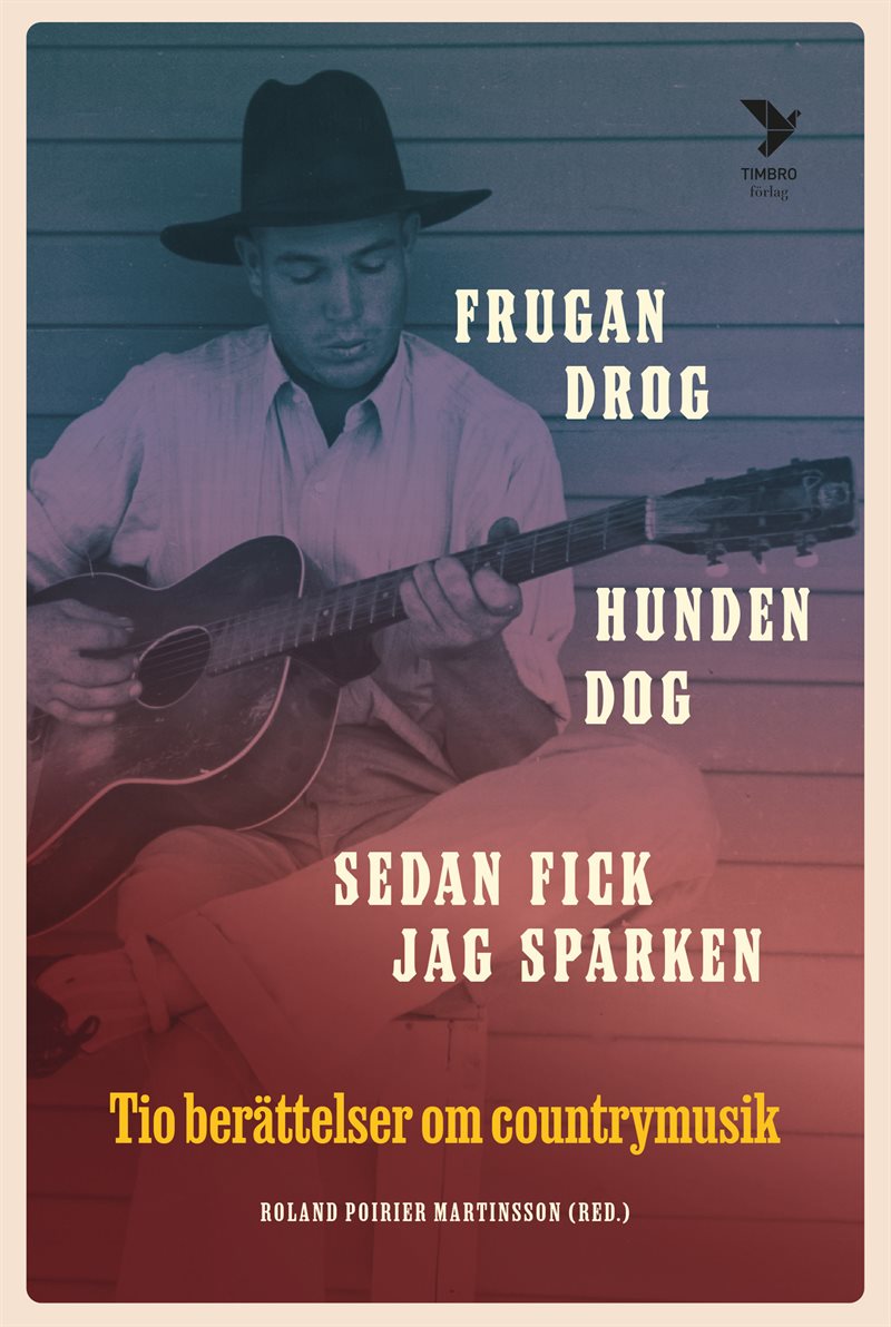 Frugan drog, hunden dog, sedan fick jag sparken: Tio berättelser om country