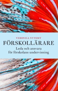 Förskollärare : leda och ansvara för förskolans undervisning