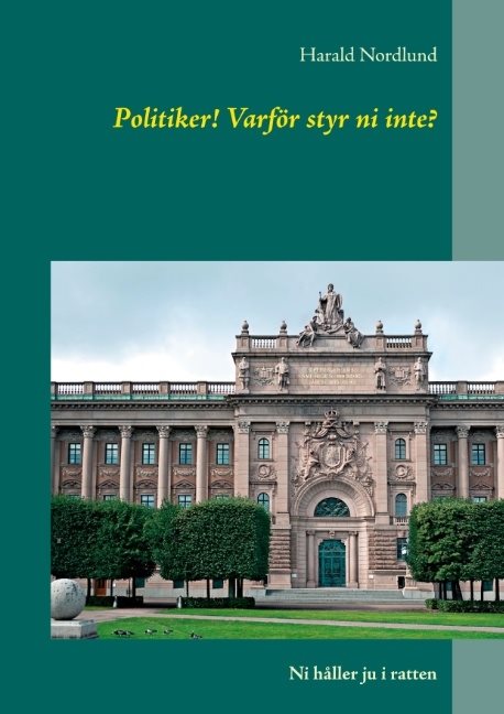 Politiker! Varför styr ni inte? : ni håller ju i ratten