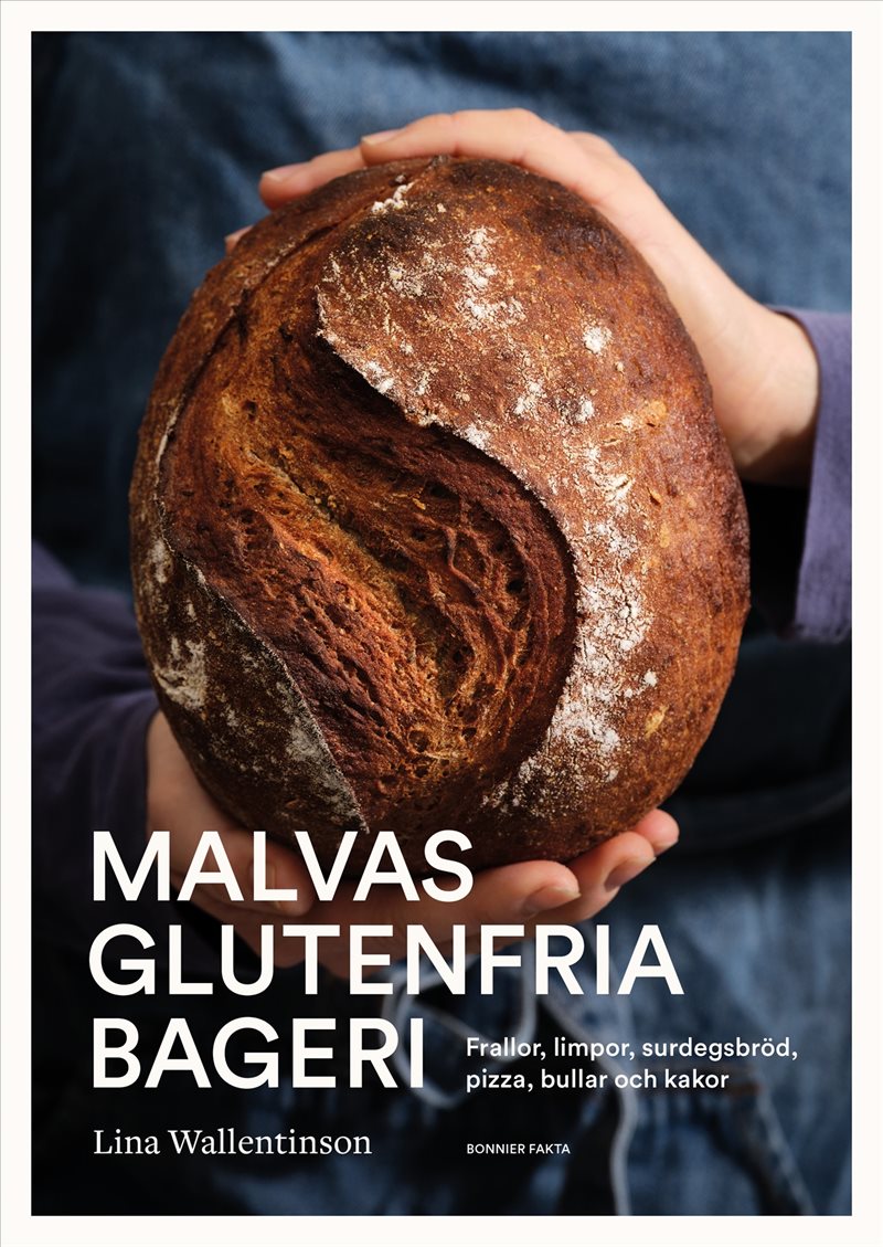 Malvas glutenfria bageri : Frallor, limpor, surdegsbröd, pizza, bullar och kakor