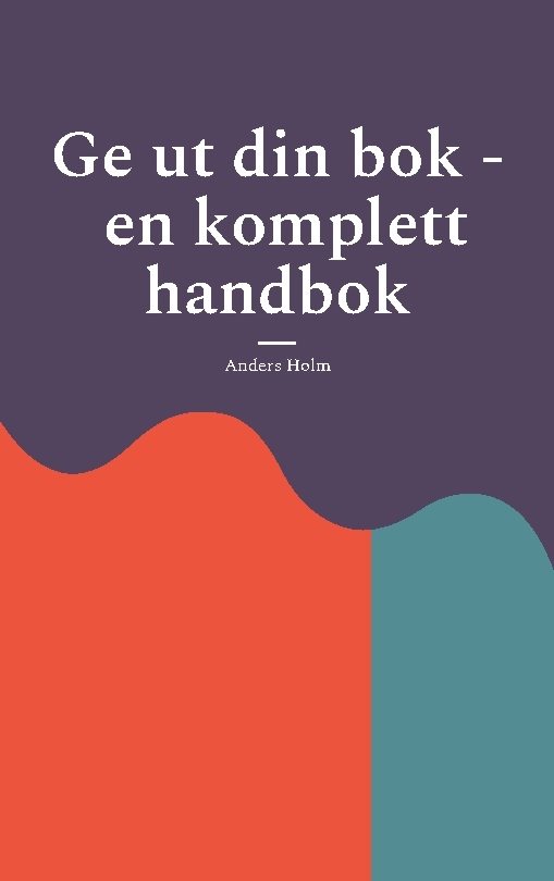 Ge ut din bok - en komplett handbok