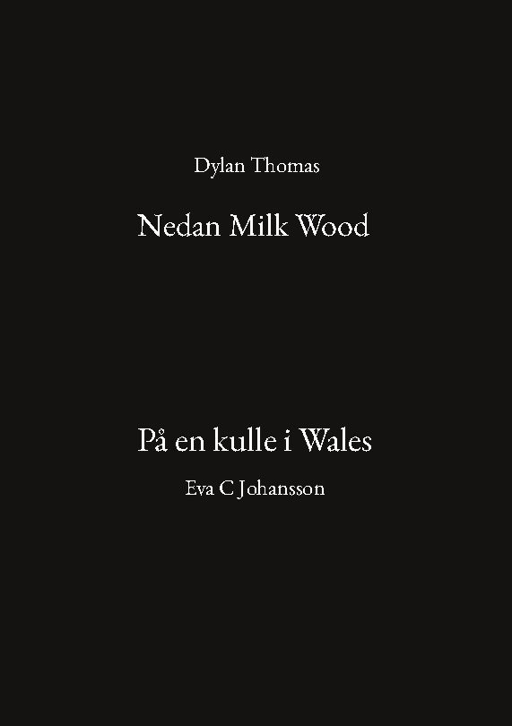 Nedan Milk Wood och På en kulle i Wales
