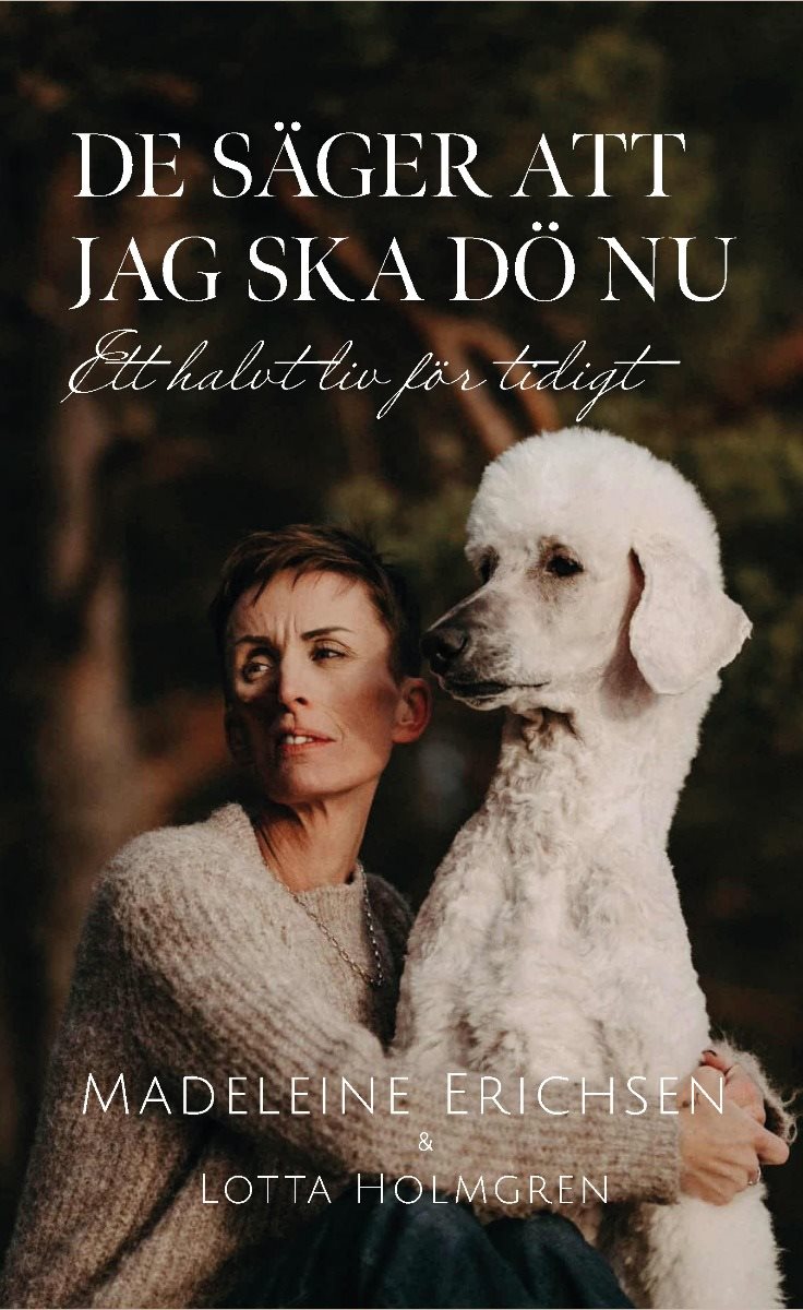 De säger att jag ska dö nu. Ett halvt liv för tidigt