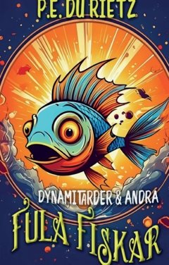 Dynamitarder och andra fula fiskar