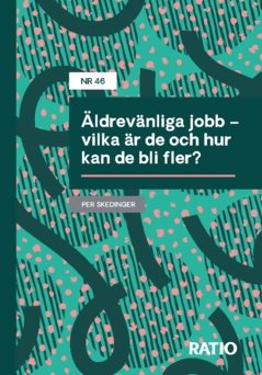 Äldrevänliga jobb – vilka är de och hur kan de bli fler?