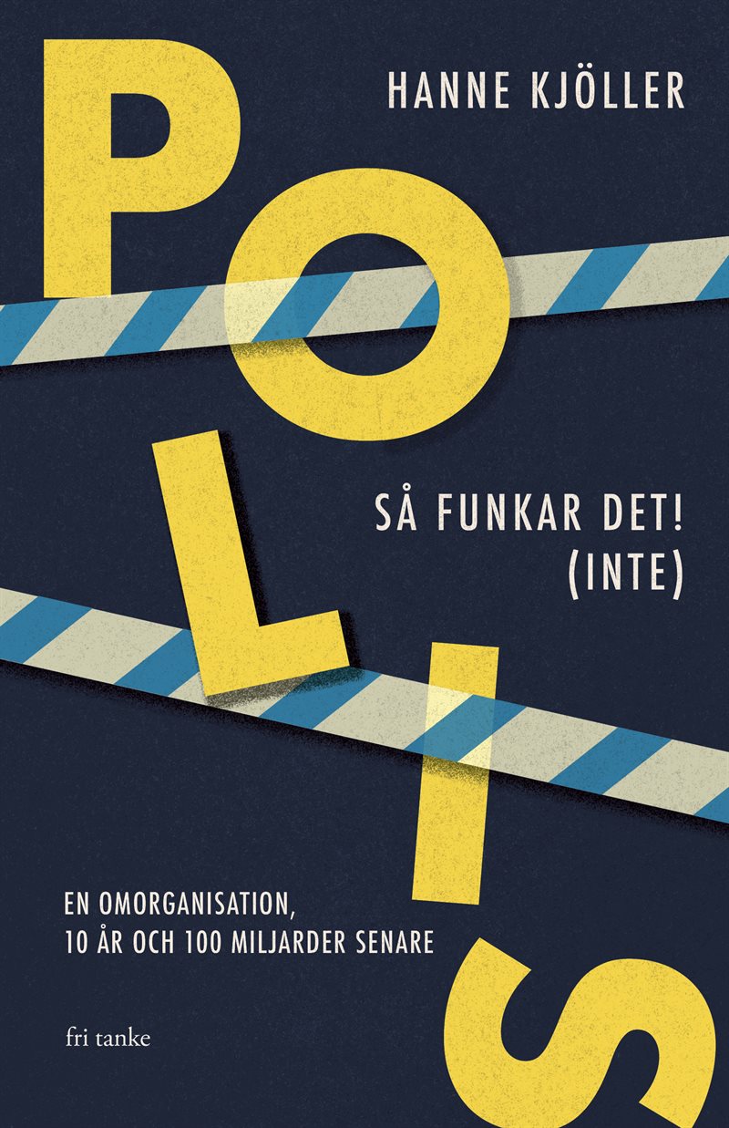 Polis - så funkar det! (inte): En omorganisation, 10 år och 100 miljarder senare