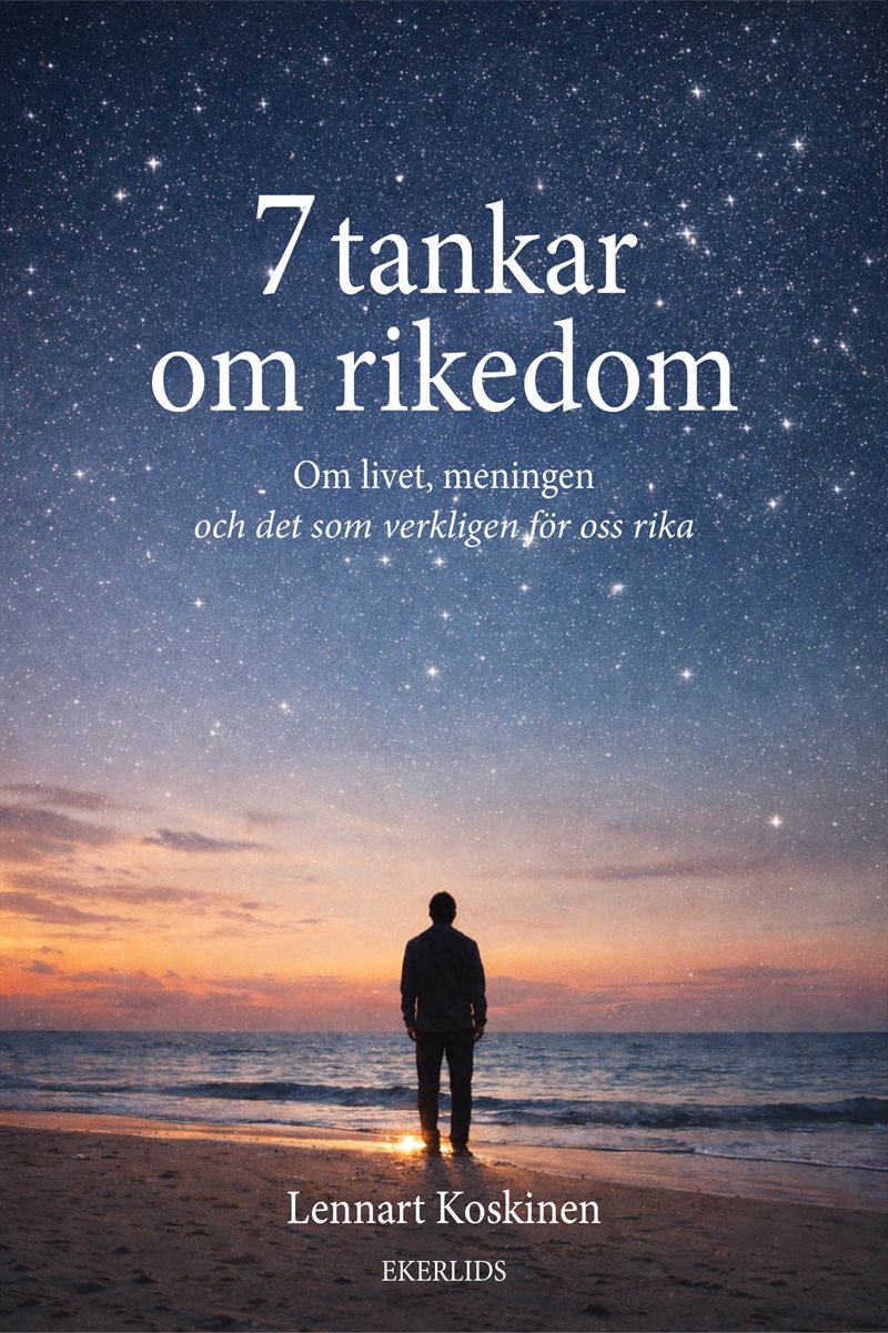 7 tankar om rikedom - om livet, meningen och det som verkligen gör oss rika