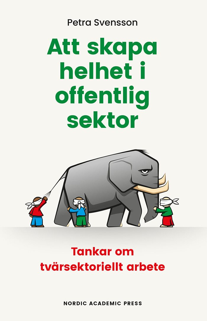 Att skapa helhet i offentlig sektor : tankar om tvärsektoriellt arbete