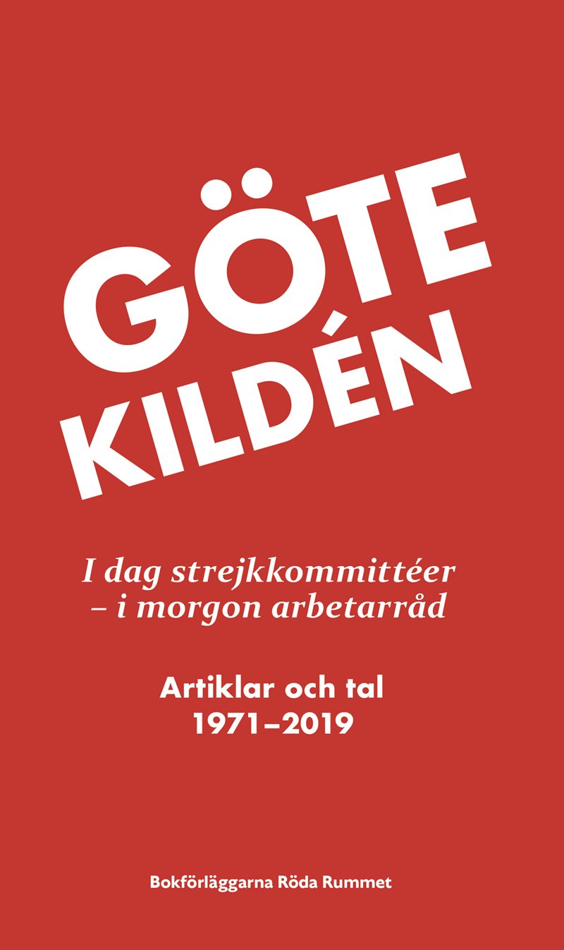 I dag strejkkommittéer - i morgon arbetarråd : artiklar och tal 1971-2019