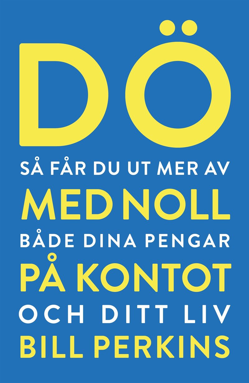 Dö med noll på kontot : Så får du ut mer av både dina pengar och ditt liv