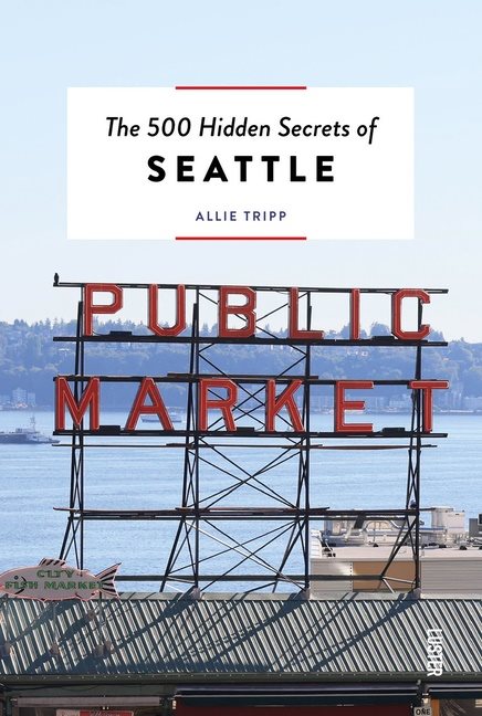 The 500 Hidden Secrets Of Seattle