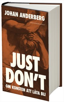Just don't : om konsten att låta bli