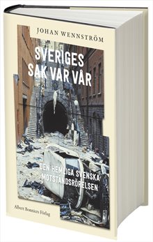 Sveriges sak var vår : Den hemliga svenska motståndsrörelsen