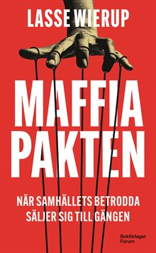 Maffiapakten : när samhällets betrodda säljer sig till gängen