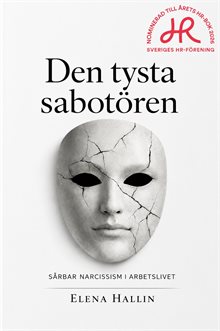 Den tysta sabotören : sårbar narcissism i arbetslivet